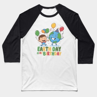 Earth day is my birthday - April 22 Baseball T-Shirt